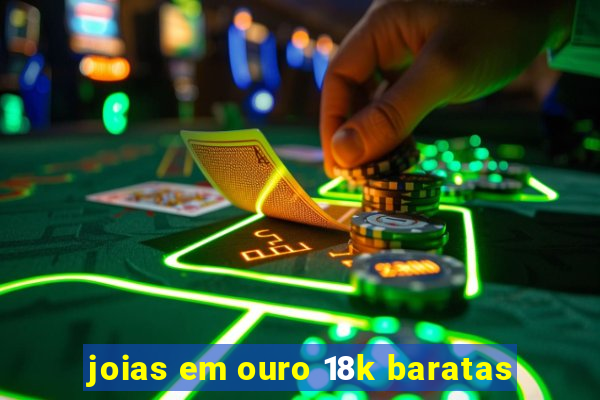 joias em ouro 18k baratas